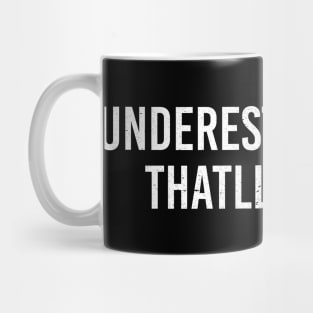 Underestimate Me That'll Be Fun Mug